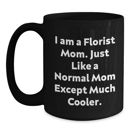 Funny Florist Gifts from Mom 'I Am A Florist Mom' Black Coffee Mug for Florist Wife Graduation - Main