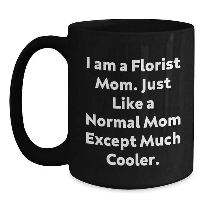 Funny Florist Gifts from Mom 'I Am A Florist Mom' Black Coffee Mug for Florist Wife Graduation - Main