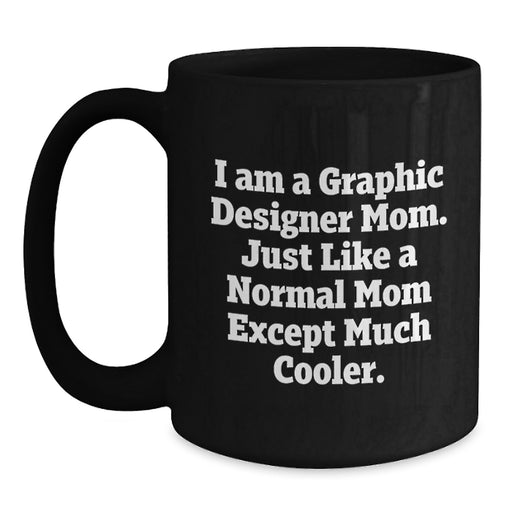 Funny Quote Black Coffee Mug for Graphic Designer Mom, Unique Gifts from Mom to Graphic Designer, Perfect Graduation Gifts for Graphic Designer Friends and Family - Main