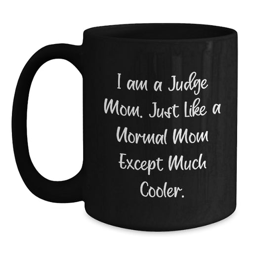 Funny Judge Mom Gifts for Judge, I Am A Judge Mom Coffee Mug, Graduation Unique Gifts from Friends - Main