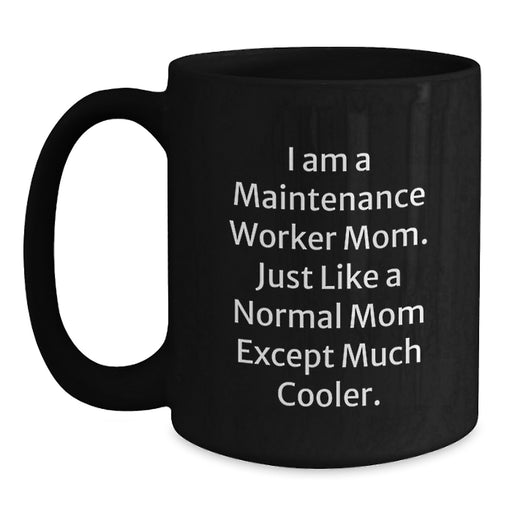 Funny Maintenance Worker Gifts from Mom for Men Women Friends Coworkers Family - 'I Am A Maintenance Worker Mom' Black Coffee Mug 11oz or 15oz - Main