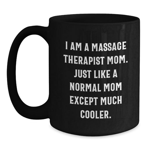 Funny Massage Therapist Gifts from Mom - I Am A Massage Therapist Mom Black Coffee Mug for Graduation Unique Gifts - Main
