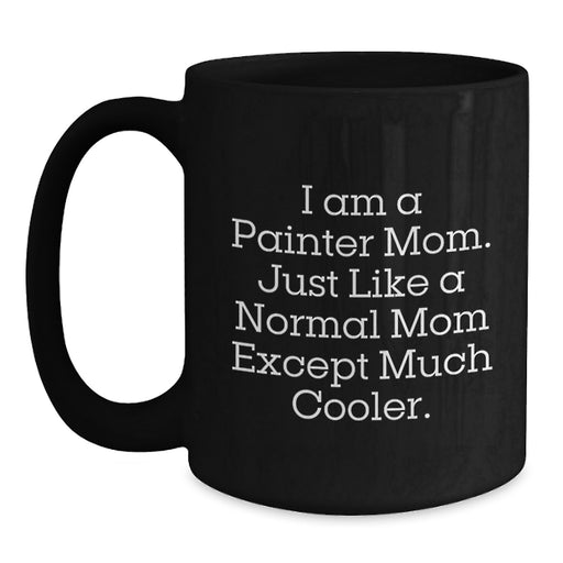 Funny Gifts from Mom to Painter Graduation Unique Gifts for Women, I Am A Painter Mom, Black Coffee Mug - Main