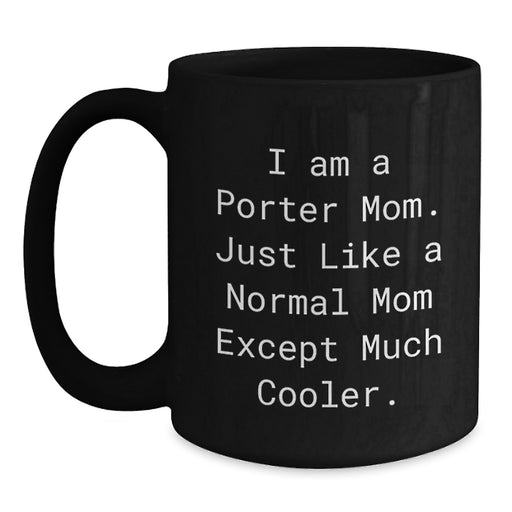 Funny Porter Gifts for Her, Black Coffee Mug, I Am A Porter Mom Quote, Unique Graduation Gifts from Mom, 11oz or 15oz Ceramic Mug - Main