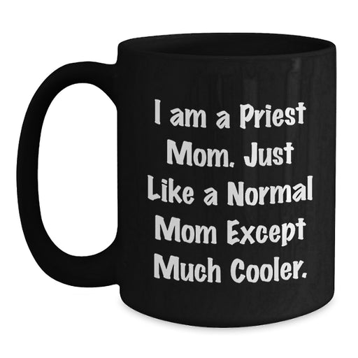 Fun Priest Mom Black Coffee Mugs Gifts for Priest Graduation - Cool Funny Quote - Main