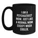 Funny Psychiatrist Mom Gifts for Graduation - 'I Am A Psychiatrist Mom. Just Like A Normal Mom Except Much Cooler.' Black Coffee Mug - Gifts from Friends to Psychiatrist - Main