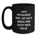 Funny Psychologist Mom Gifts for Graduation, Black Coffee Mug, 'I Am A Psychologist Mom. Just Like A Normal Mom Except Much Cooler.' - Main