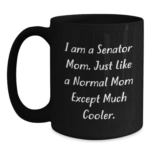 Senator Mom Funny Quotes Black Coffee Mugs, Gifts from Family to Senator Friends, Perfect Graduation Unique Gifts for Senator Men Women - Main