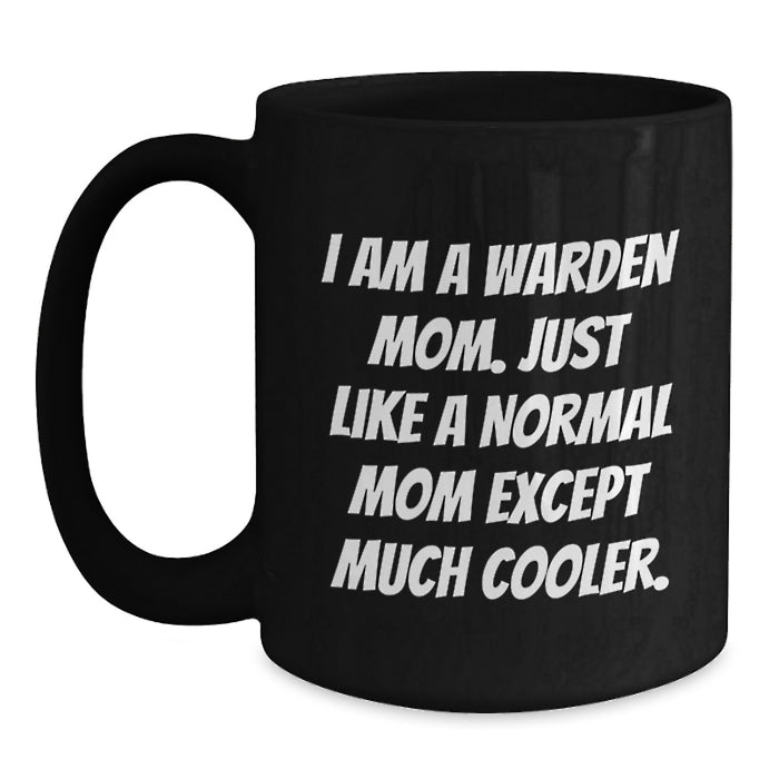 Warden Mom Graduation Unique Gifts for Her, Funny Black Coffee Mug, Quote 'I Am A Warden Mom' - Main