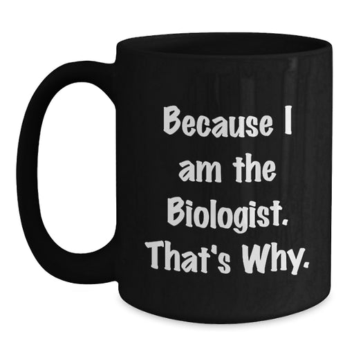 Funny Biologist Black Coffee Mug Gifts for Him Graduation Unique from Mom - Main