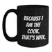 Funny Graduation Gifts from Men for Cooks, Because I Am The Cook. That's Why. Black Coffee Mug - Main