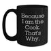 Funny Cook Gifts for Him - Because I Am The Cook. That's Why. - Black Coffee Mug for Graduation Unique Gifts from Friends to Family - Main