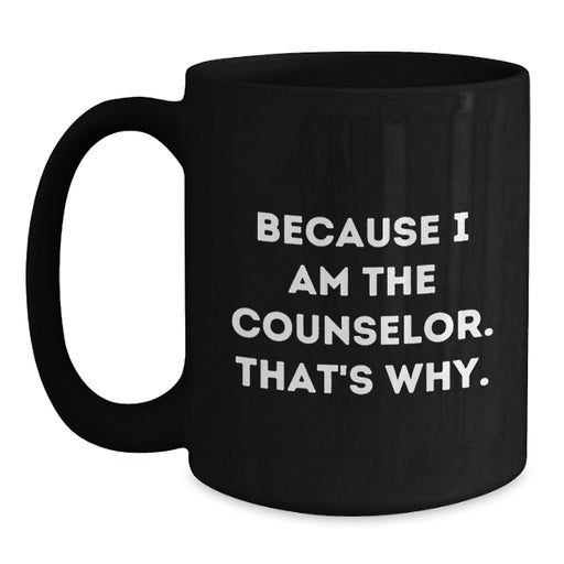 Funny Counselor Gifts for Men, Unique Black Coffee Mug for Graduation, Because I Am The Counselor That's Why Gifts from Friends - Main