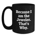 Funny Jeweler Gifts for Graduation, Black Coffee Mug Because I Am The Jeweler That's Why, Gifts from Men to Jeweler Friends - Main