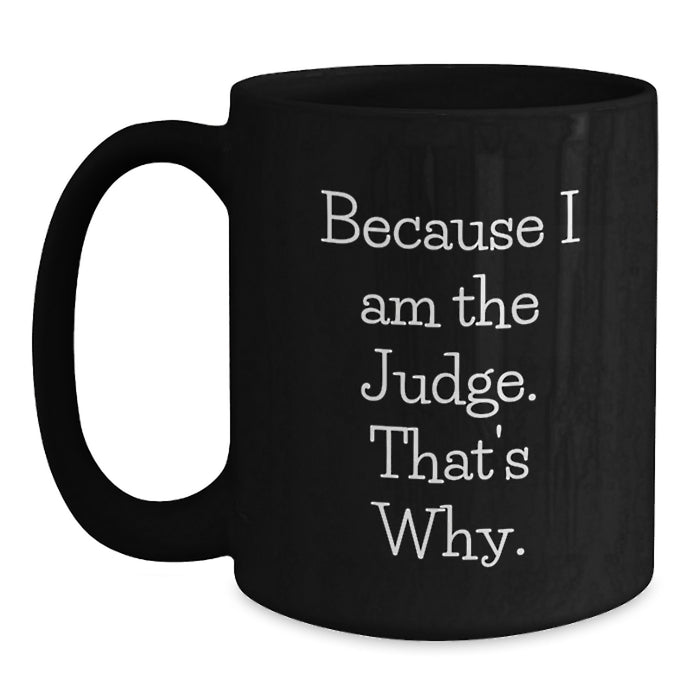 Funny Judge Gifts, Valentine's Unique Gifts from Men to Judge, Black Coffee Mug with 'Because I Am The Judge. That's Why.' - Main