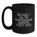 Funny Maintenance Worker Gifts for Him - Because I Am The Maintenance Worker. That's Why. - Black Coffee Mug for Valentine's Unique Gifts from Friends - Main