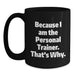 Because I Am The Personal Trainer, Funny Gifts for Personal Trainers, Unique Black Coffee Mug for Graduation - Main