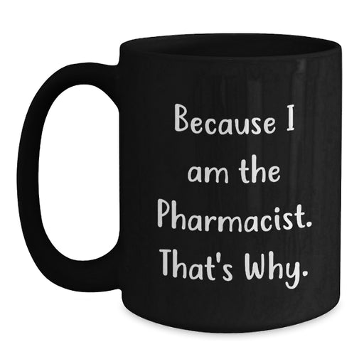 Funny Pharmacist Gifts from Friends for Graduation, Unique Black Coffee Mug, Because I Am The Pharmacist That's Why - Main