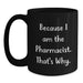 Funny Pharmacist Gifts from Friends for Graduation, Unique Black Coffee Mug, Because I Am The Pharmacist That's Why - Main