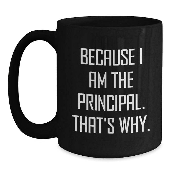 Funny Principal Gifts for Men Black Coffee Mug, Gifts from Friends and Family to Graduation Unique Principal Black Coffee Mugs with Because I Am The Principal. That's Why. - Main