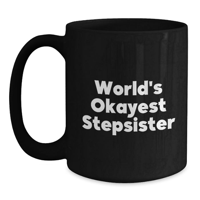 Funny Gifts from Family for Stepsister - World's Okayest Stepsister Black Coffee Mug - Graduation Unique Gifts - Main