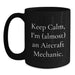 Funny Aircraft Mechanic Gifts, Black Coffee Mugs for Men, Christmas Unique Gifts from Friends, Keep Calm I'm Almost an Aircraft Mechanic - Main