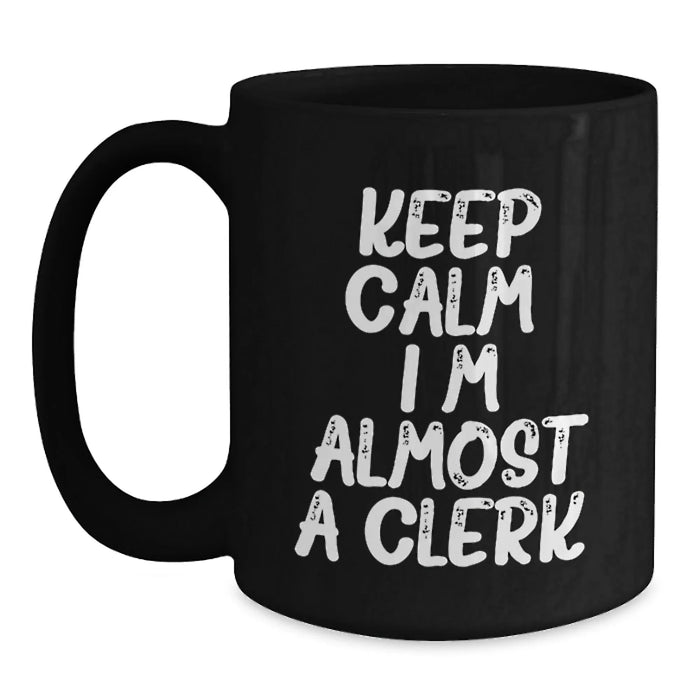 Funny Clerks Gifts, Black Coffee Mug, Keep Calm I'm Almost A Clerk, Christmas Unique Presents - Main