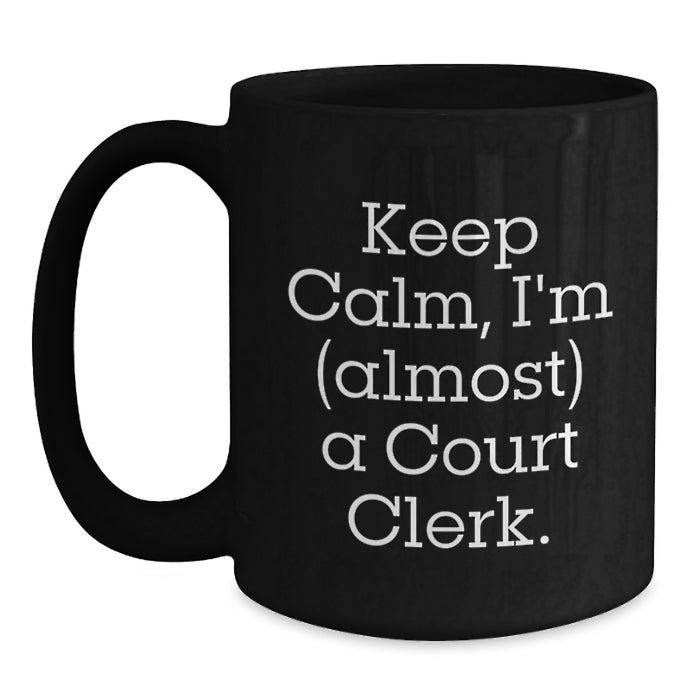 Funny Court Clerk Gifts for Court Clerks, Black Coffee Mug, Keep Calm, I'm (almost) A Court Clerk, Gifts from Friends, Court Clerk Unique Gifts for Graduation - Main