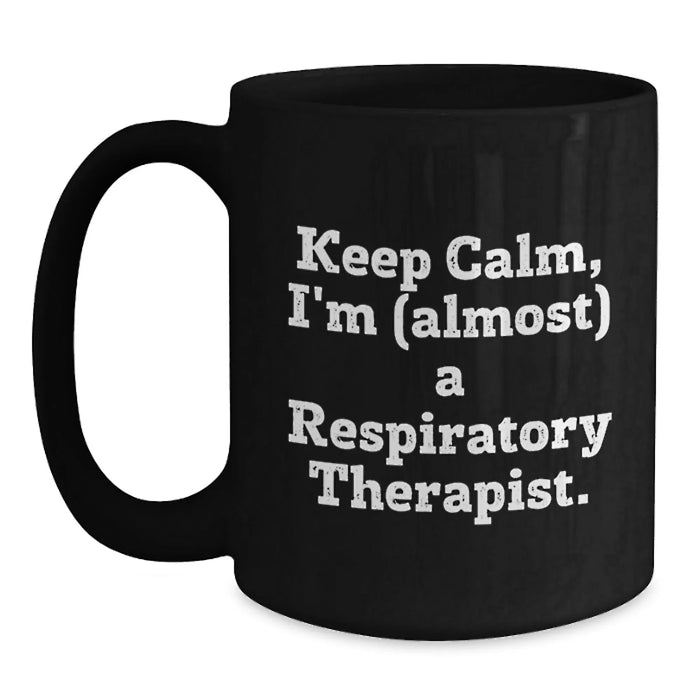 Funny Respiratory Therapist Gifts from Friends for Respiratory Therapist Christmas Unique Mugs, Black Coffee Mug - Keep Calm, I'm almost a Respiratory Therapist. - Main