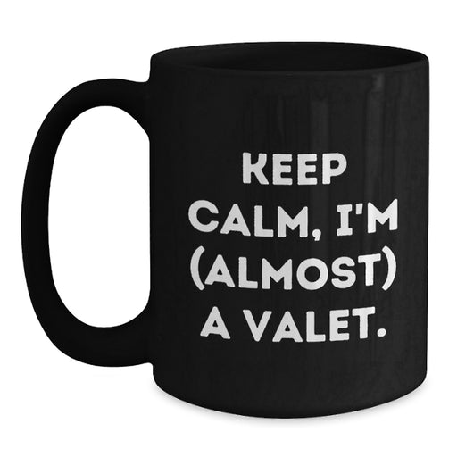Funny Valet Gifts from Mom, Black Coffee Mug - Keep Calm, I'm Almost A Valet - Unique Graduation Gifts for Valet Men - Main