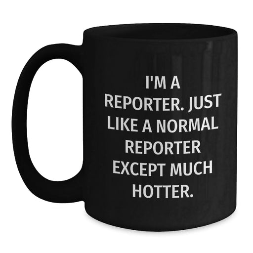 Funny Reporter Gifts for Men - Black Coffee Mug with 'I'm A Reporter' Quote, Gifts from Friends to Family - Main