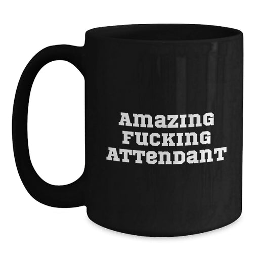 Funny Quote for Attendant Birthday Unique Gifts from Friends, Black Coffee Mug, Unique and Humorous Gift for Attendant, Perfect for Work, School, or Home - Main