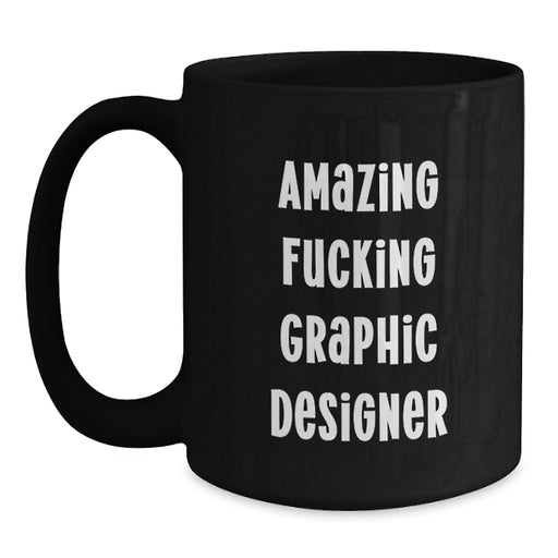 Funny Graphic Designer Gifts, Amazing 'F--king' Graphic Designer Coffee Mug, Unique Black Coffee Mug for Graduation - Main