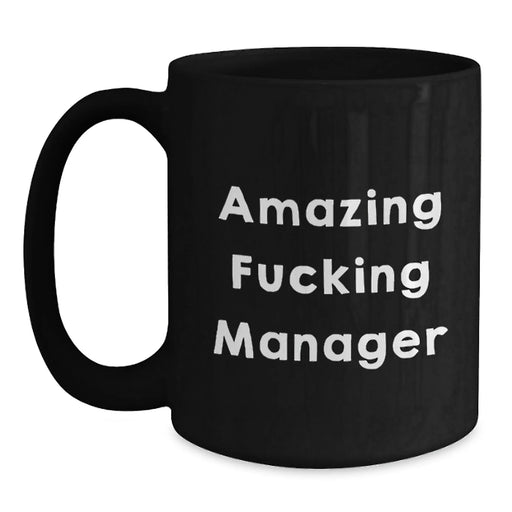 Funny Manager Gifts, Amazing F--king Manager Quote on Black Coffee Mug, Birthday Unique Gifts from Friends to Manager, 11oz or 15oz Capacity, Microwave and Dishwasher Safe - Main