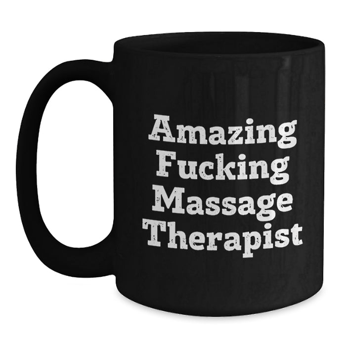 Funny Quote Massage Therapist Gifts for Graduation, Gifts from Friends to Massage Therapist, Black Coffee Mug, 11oz or 15oz Capacity, Microwave and Dishwasher Safe - Amazing F--king Massage Therapist - Main