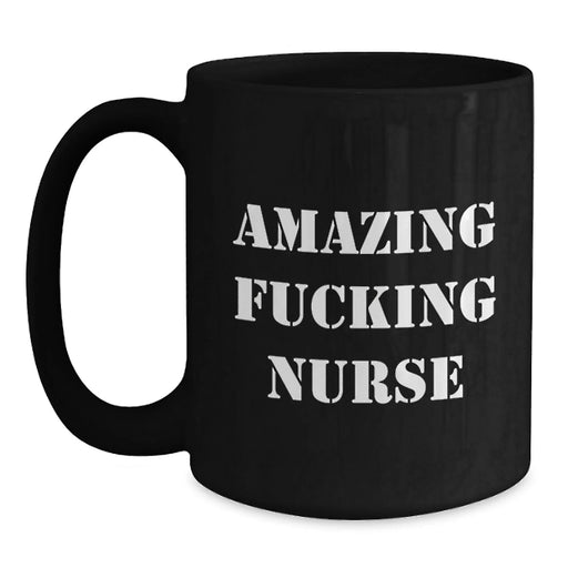 Funny Nurse Gifts for Birthday - Black Coffee Mug with Amazing Quote from Friends, Coworkers, Family for Nurse - Main