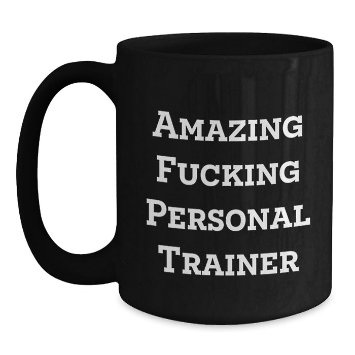 Personal Trainer Funny Mugs, Gifts from Friends for Graduation Unique Personal Trainer Black Coffee Mug, Amazing F--king Personal Trainer Quote - Main