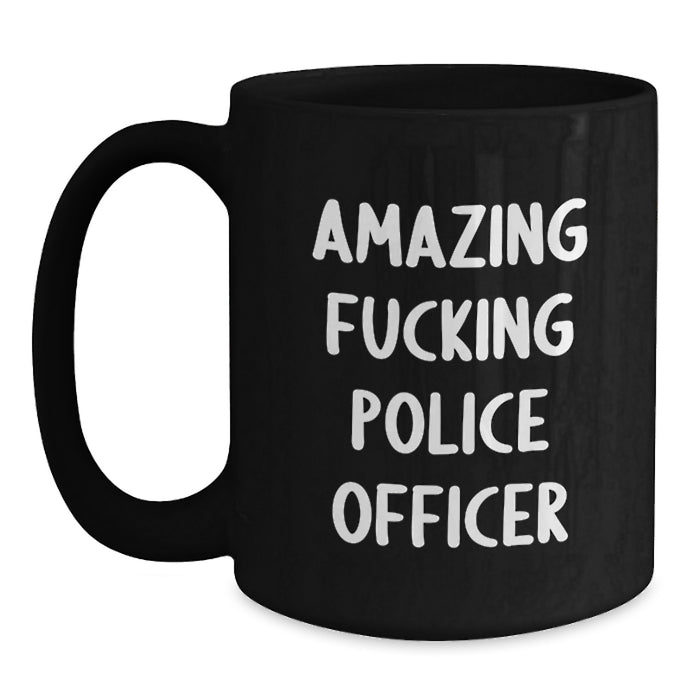 Funny Police Officer Gifts, Black Coffee Mug, Amazing 'F--king' Quote for Men, Women, Friends Graduation Unique - Main