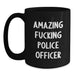 Funny Police Officer Gifts, Black Coffee Mug, Amazing 'F--king' Quote for Men, Women, Friends Graduation Unique - Main
