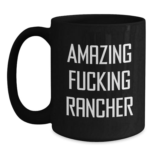 Funny Rancher Gifts for Men, Black Coffee Mug, Amazing 'F***ing' Rancher Quote, Personalized Graduation Unique Gifts from Friends - Main