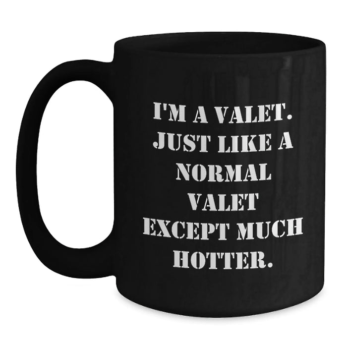 Funny Valet Gifts for Him Friends Coworkers Valentine's Unique Black Coffee Mugs I'm A Valet Just Like A Normal Valet Except Much Hotter. - Main