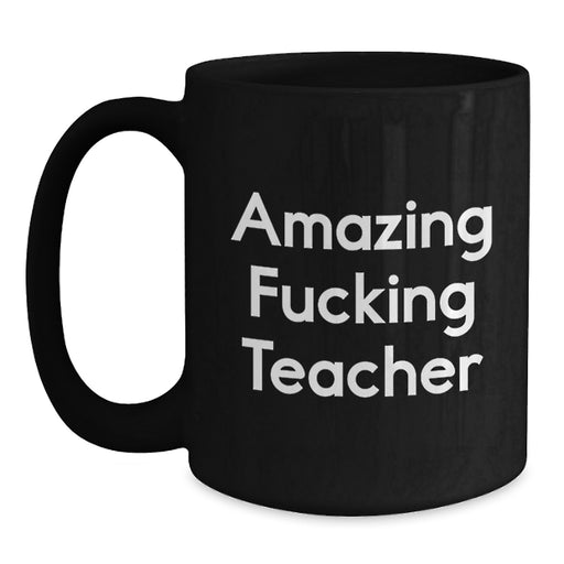 Funny 'Amazing F--king Teacher' Black Coffee Mug Gifts from Friends or Coworkers for Teacher Graduation Unique Gifts - Main