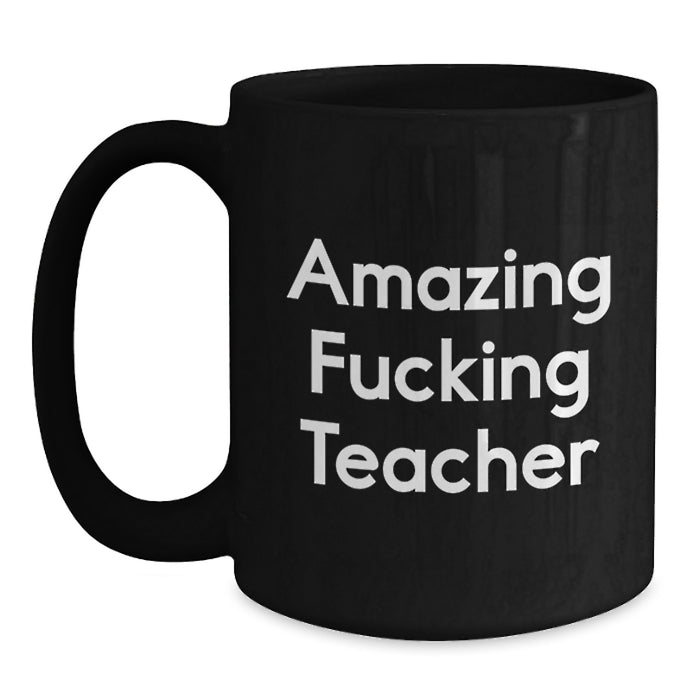 Funny 'Amazing F--king Teacher' Black Coffee Mug Gifts from Friends or Coworkers for Teacher Graduation Unique Gifts - Main