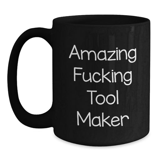 Funny Tool Maker Gifts from Friends - Amazing 'F--king Tool Maker' Black Coffee Mug for Men - Unique Graduate Gift - Main