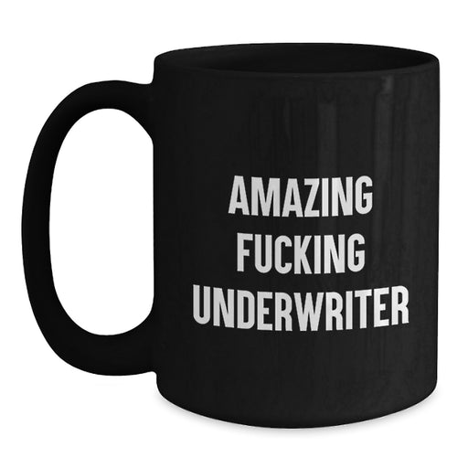 Funny Underwriter Gifts for Him, Unique Black Coffee Mug, Amazing F--king Underwriter Quote, Best Gift for Underwriter Friends and Family, Underwriter Lover - Main
