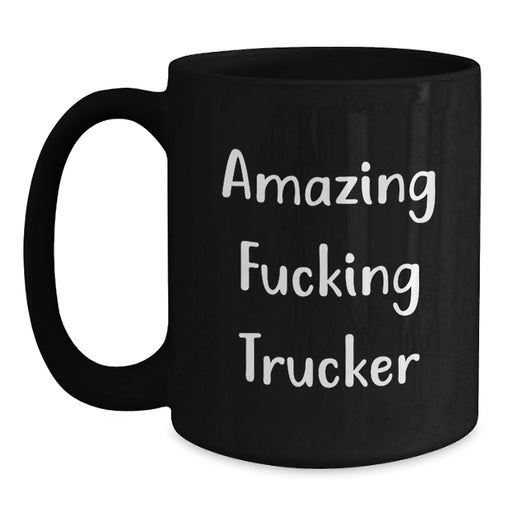 Funny Trucker Gifts for Men from Friends - Black Coffee Mug with Amazing F--king Trucker Quote - Unique Graduation - Main