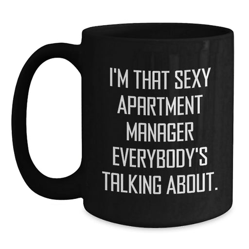 Funny Apartment Manager Gifts, I'm That Sexy Apartment Manager Everybody's Talking About. - Black Coffee Mug for Birthday, Gifts from Friends to Apartment Manager - Main