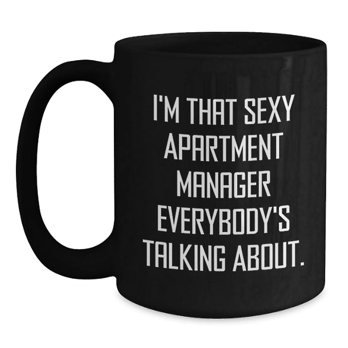 Funny Apartment Manager Gifts, I'm That Sexy Apartment Manager Everybody's Talking About. - Black Coffee Mug for Birthday, Gifts from Friends to Apartment Manager - Main