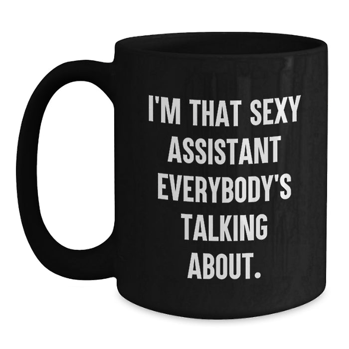 Sexy Assistant Mug, Funny Graduation Gifts from Friends, Gifts for Assistant, Black Coffee Mug, I'm That Sexy Assistant Everybody's Talking About - Main