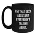 Sexy Assistant Mug, Funny Graduation Gifts from Friends, Gifts for Assistant, Black Coffee Mug, I'm That Sexy Assistant Everybody's Talking About - Main